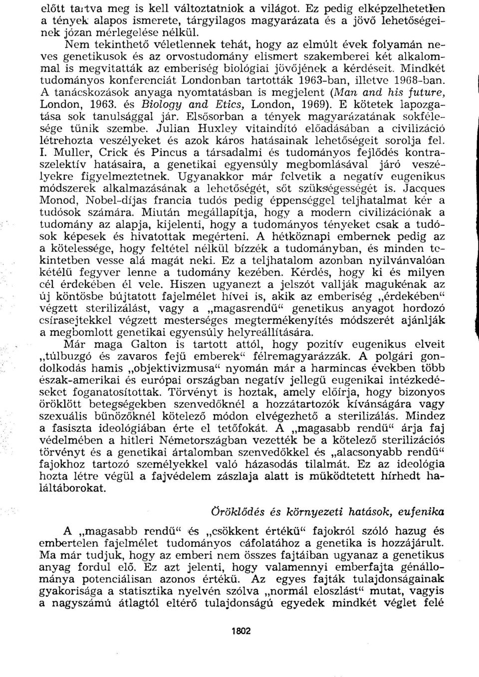 Mindkét tudományos konferenciát Londonban tartották 1963-ban, illetve 1968-ban. A tanácskozások anyaga nyomtatásban is megjelent (Man and his future, London, 1963. és Biology and Etics, London, 1969).