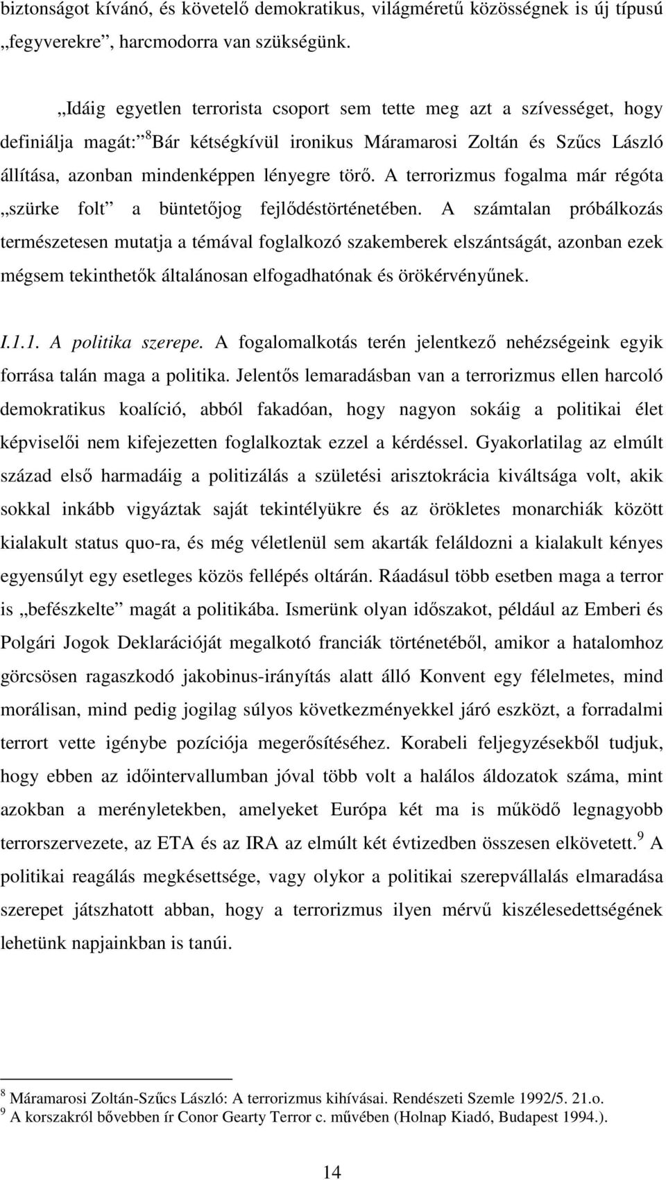 A terrorizmus fogalma már régóta szürke folt a büntetıjog fejlıdéstörténetében.