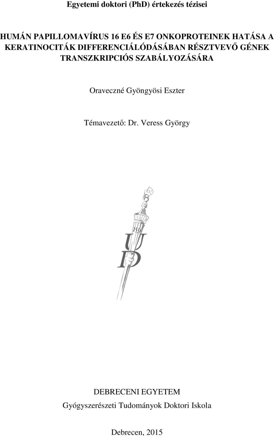 TRANSZKRIPCIÓS SZABÁLYOZÁSÁRA Oraveczné Gyöngyösi Eszter Témavezető: Dr.