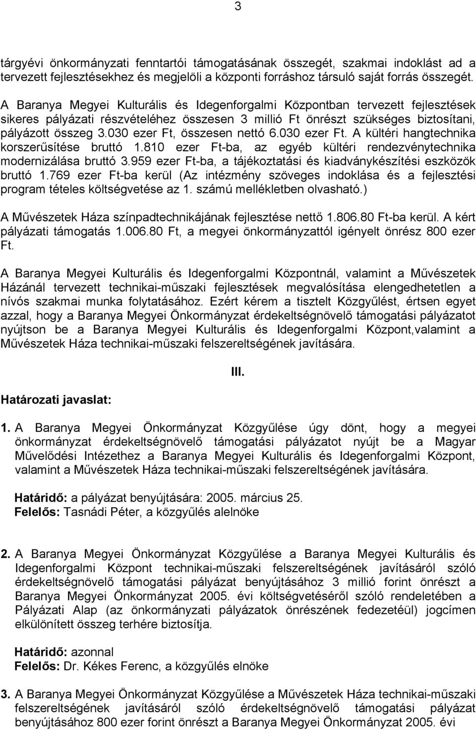 030 ezer Ft, összesen nettó 6.030 ezer Ft. A kültéri hangtechnika korszerűsítése bruttó 1.810 ezer Ft-ba, az egyéb kültéri rendezvénytechnika modernizálása bruttó 3.