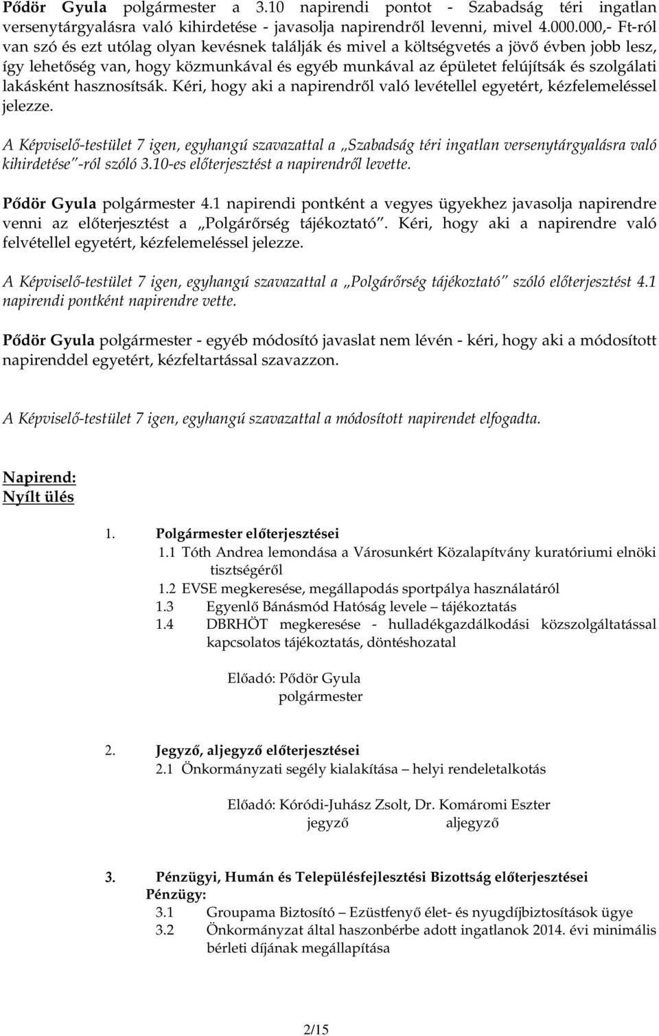 lakásként hasznosítsák. Kéri, hogy aki a napirendrıl való levétellel egyetért, kézfelemeléssel jelezze.