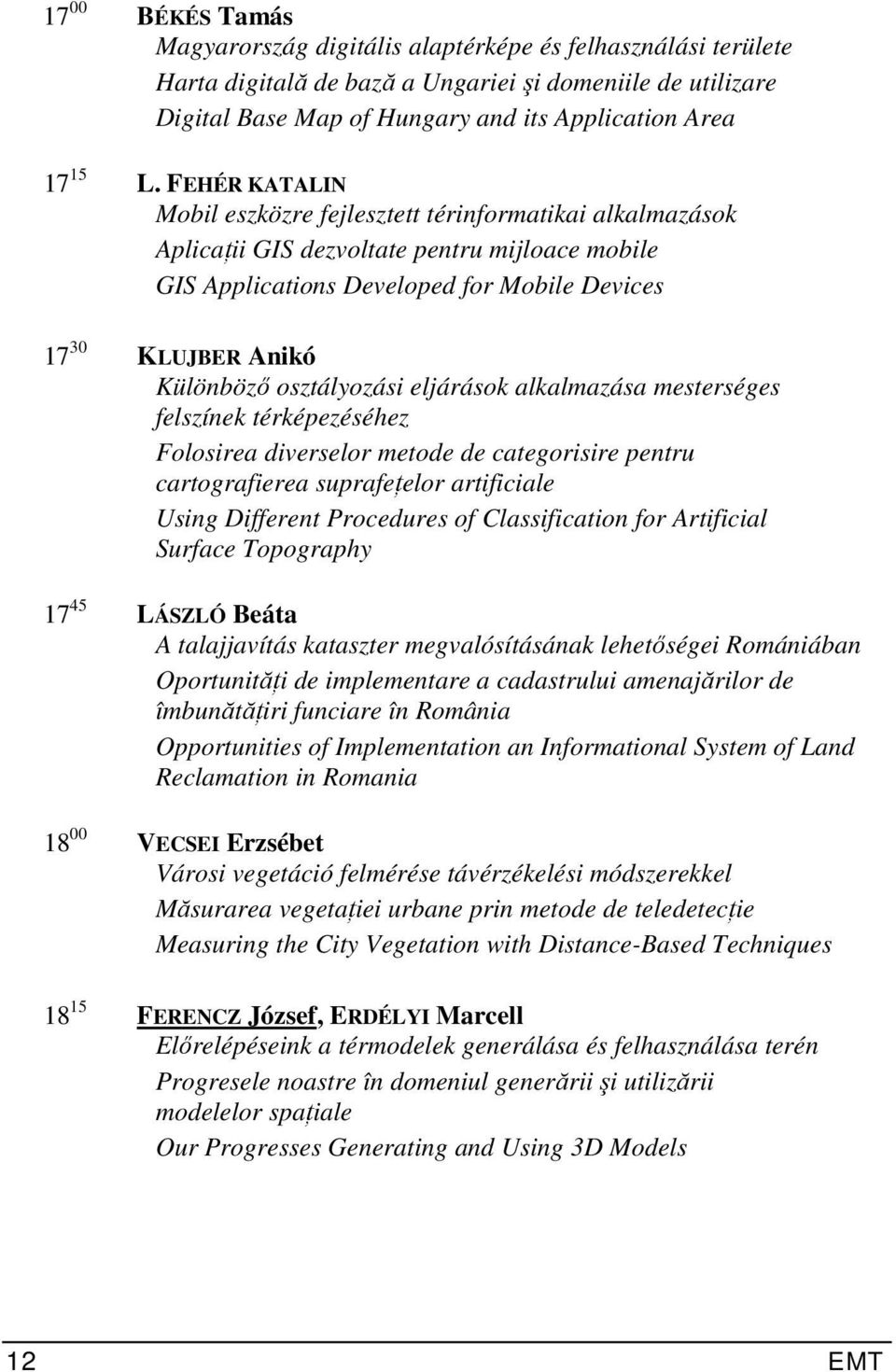 osztályozási eljárások alkalmazása mesterséges felszínek térképezéséhez Folosirea diverselor metode de categorisire pentru cartografierea suprafeţelor artificiale Using Different Procedures of