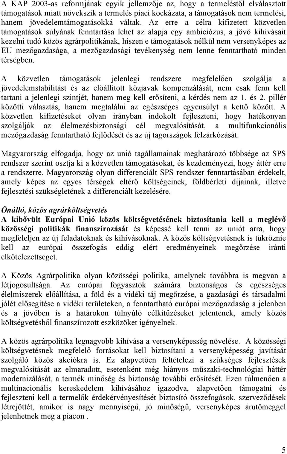 versenyképes az EU mezőgazdasága, a mezőgazdasági tevékenység nem lenne fenntartható minden térségben.
