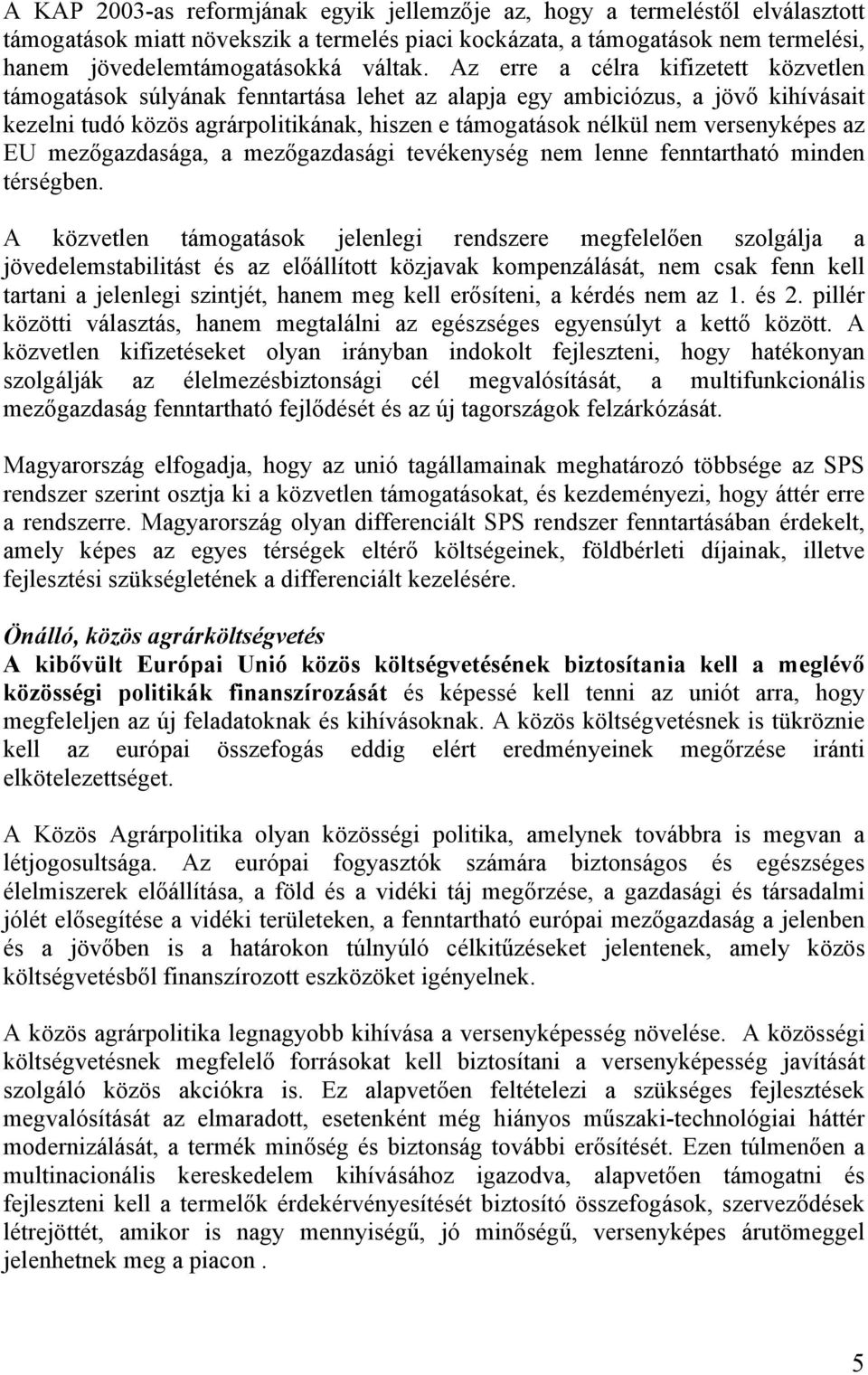 versenyképes az EU mezőgazdasága, a mezőgazdasági tevékenység nem lenne fenntartható minden térségben.