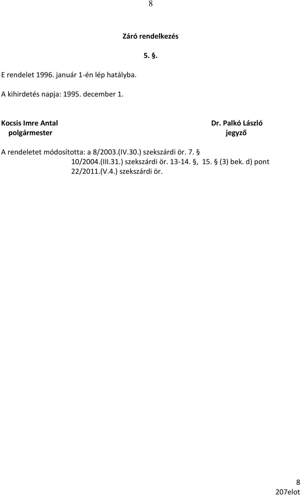 Palkó László jegyző A rendeletet módosította: a 8/2003.(IV.30.) szekszárdi ör.