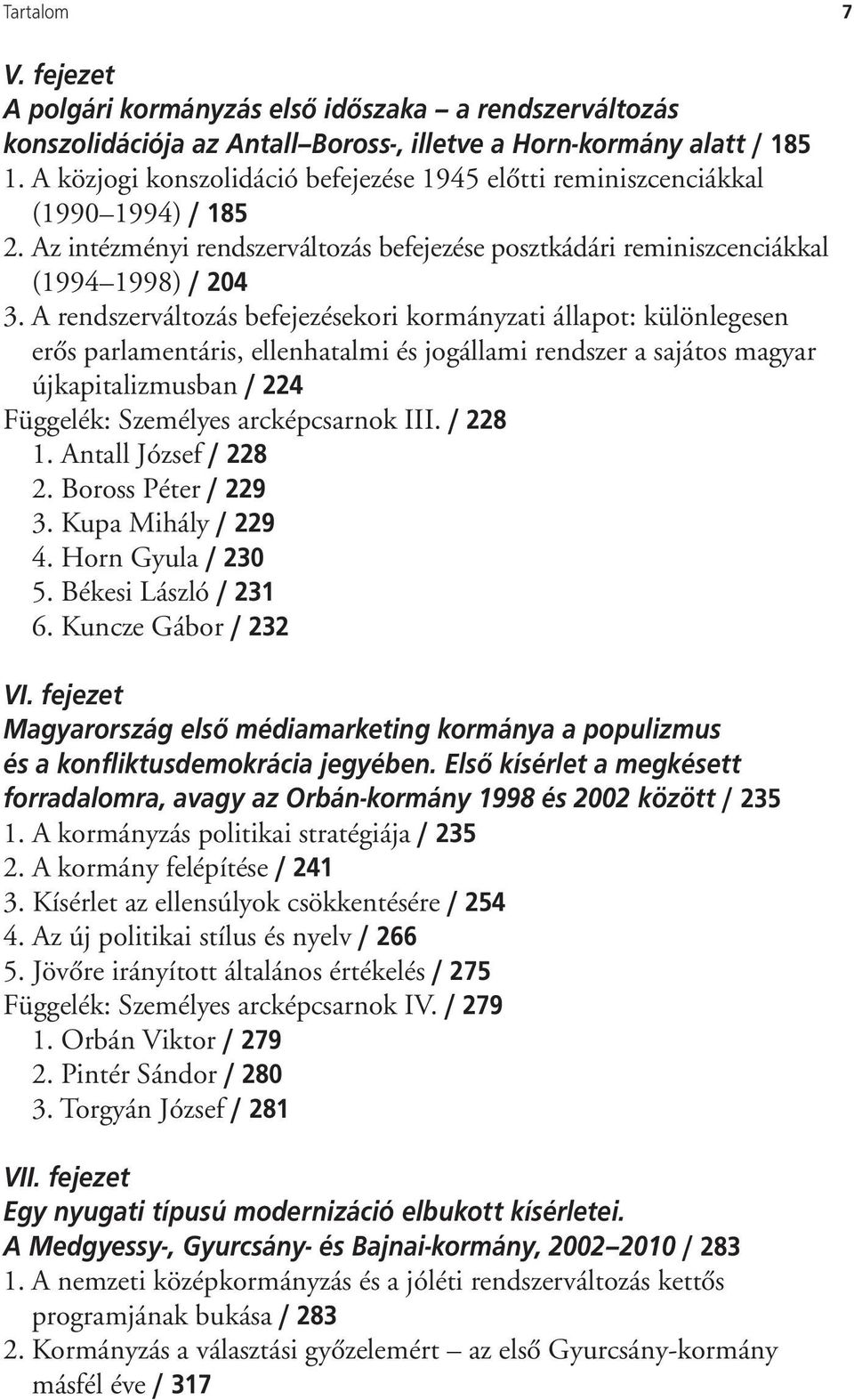 A rendszerváltozás befejezésekori kormányzati állapot: különlegesen erôs parlamentáris, ellenhatalmi és jogállami rendszer a sajátos magyar újkapitalizmusban / 224 Függelék: Személyes arcképcsarnok