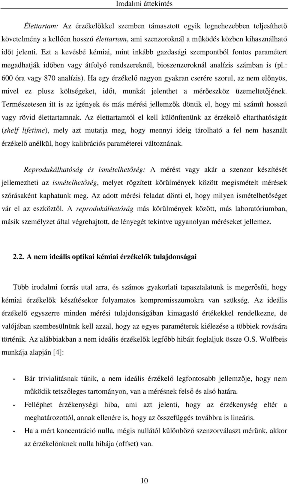 Ha egy érzékelő nagyon gyakran cserére szorul, az nem előnyös, mivel ez plusz költségeket, időt, munkát jelenthet a mérőeszköz üzemeltetőjének.