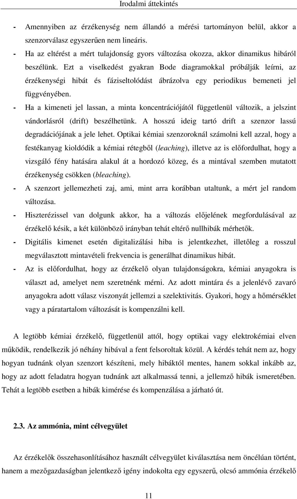 Ezt a viselkedést gyakran Bode diagramokkal próbálják leírni, az érzékenységi hibát és fáziseltolódást ábrázolva egy periodikus bemeneti jel függvényében.