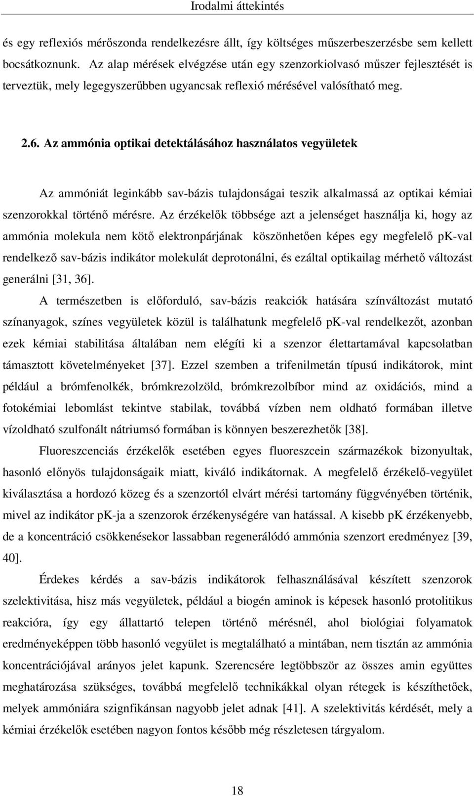 Az ammónia optikai detektálásához használatos vegyületek Az ammóniát leginkább sav-bázis tulajdonságai teszik alkalmassá az optikai kémiai szenzorokkal történő mérésre.