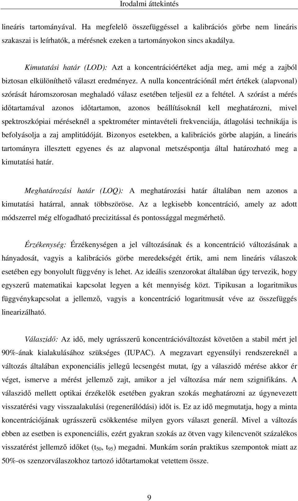 A nulla koncentrációnál mért értékek (alapvonal) szórását háromszorosan meghaladó válasz esetében teljesül ez a feltétel.