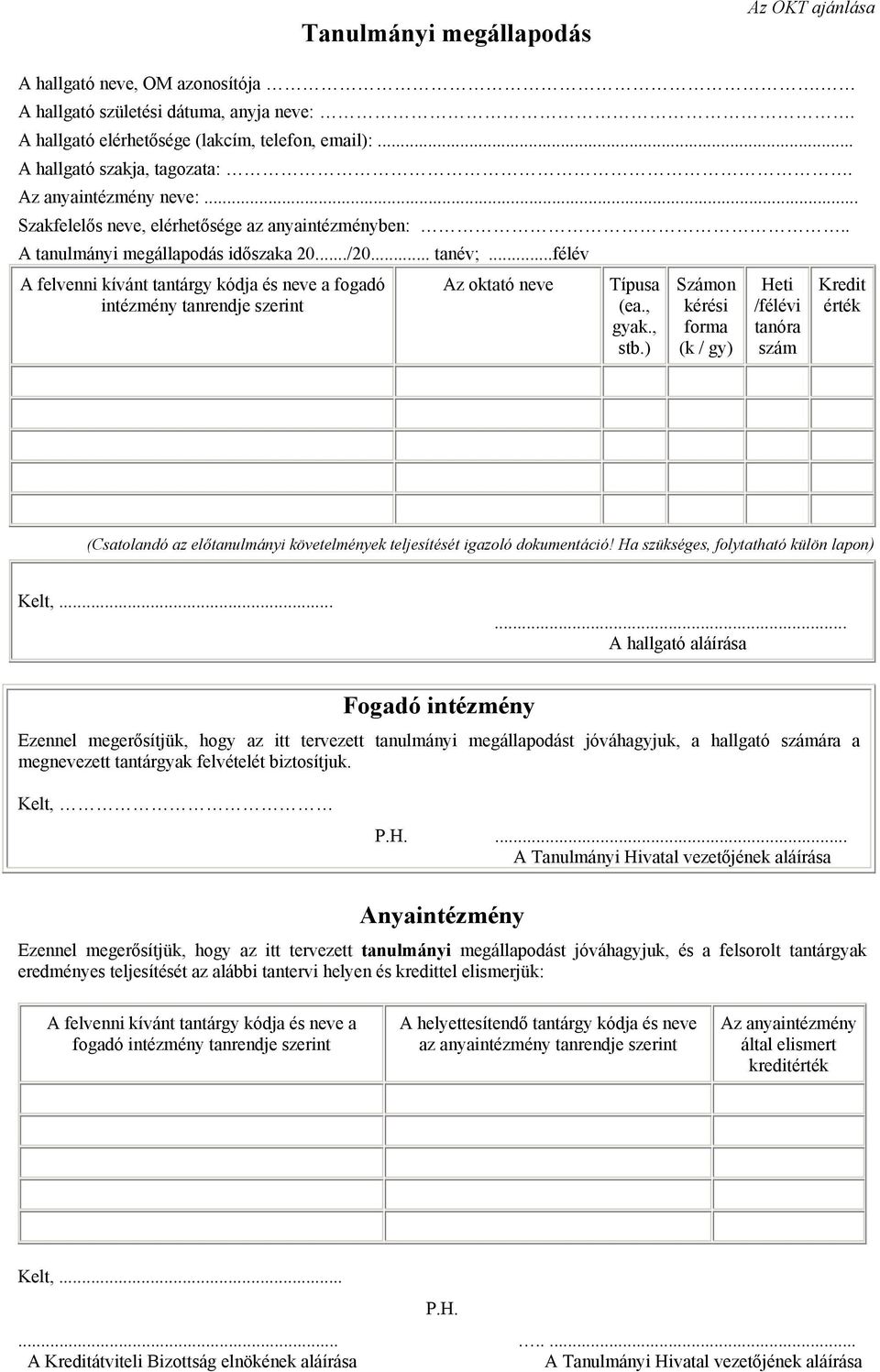 ..félév A felvenni kívánt tantárgy kódja és neve a fogadó intézmény tanrendje szerint Az oktató neve Típusa (ea., gyak., stb.