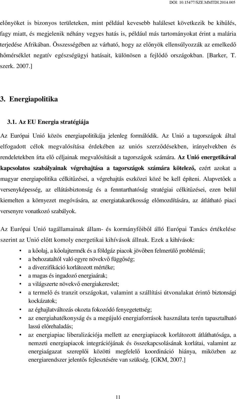 Energiapolitika 3.1. Az EU Energia stratégiája Az Európai Unió közös energiapolitikája jelenleg formálódik.