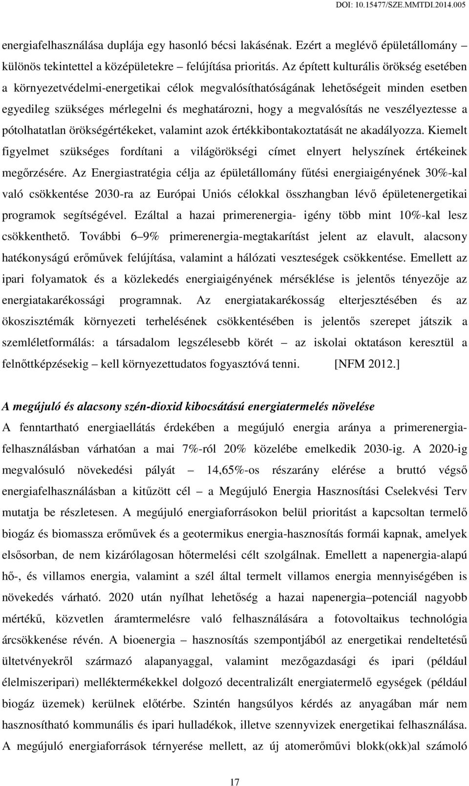 veszélyeztesse a pótolhatatlan örökségértékeket, valamint azok értékkibontakoztatását ne akadályozza.
