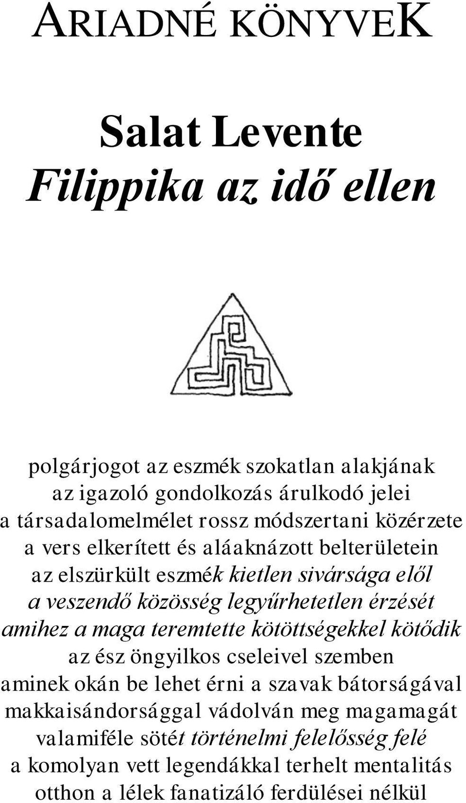 érzését amihez a maga teremtette kötöttségekkel kötődik az ész öngyilkos cseleivel szemben aminek okán be lehet érni a szavak bátorságával