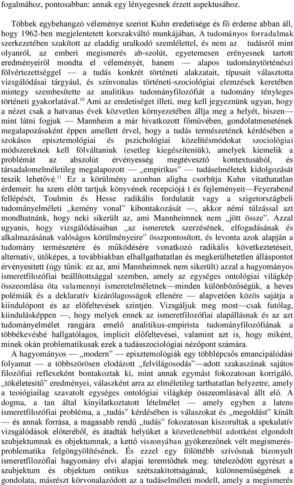 uralkodó szemlélettel, és nem az tudásról mint olyanról, az emberi megismerés ab-szolút, egyetemesen erényesnek tartott eredményeiről mondta el véleményét, hanem alapos tudománytörténészi