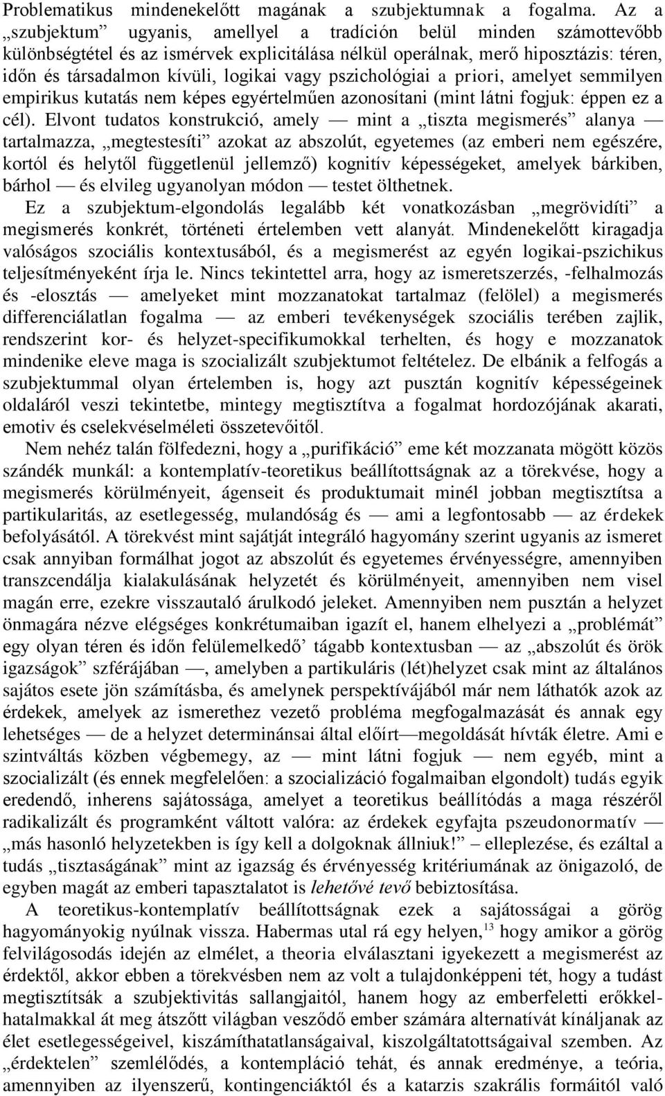 pszichológiai a priori, amelyet semmilyen empirikus kutatás nem képes egyértelműen azonosítani (mint látni fogjuk: éppen ez a cél).