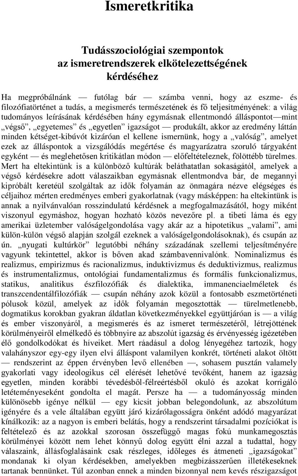 minden kétséget-kibúvót kizáróan el kellene ismernünk, hogy a valóság, amelyet ezek az álláspontok a vizsgálódás megértése és magyarázatra szoruló tárgyaként egyként és meglehetősen kritikátlan módon