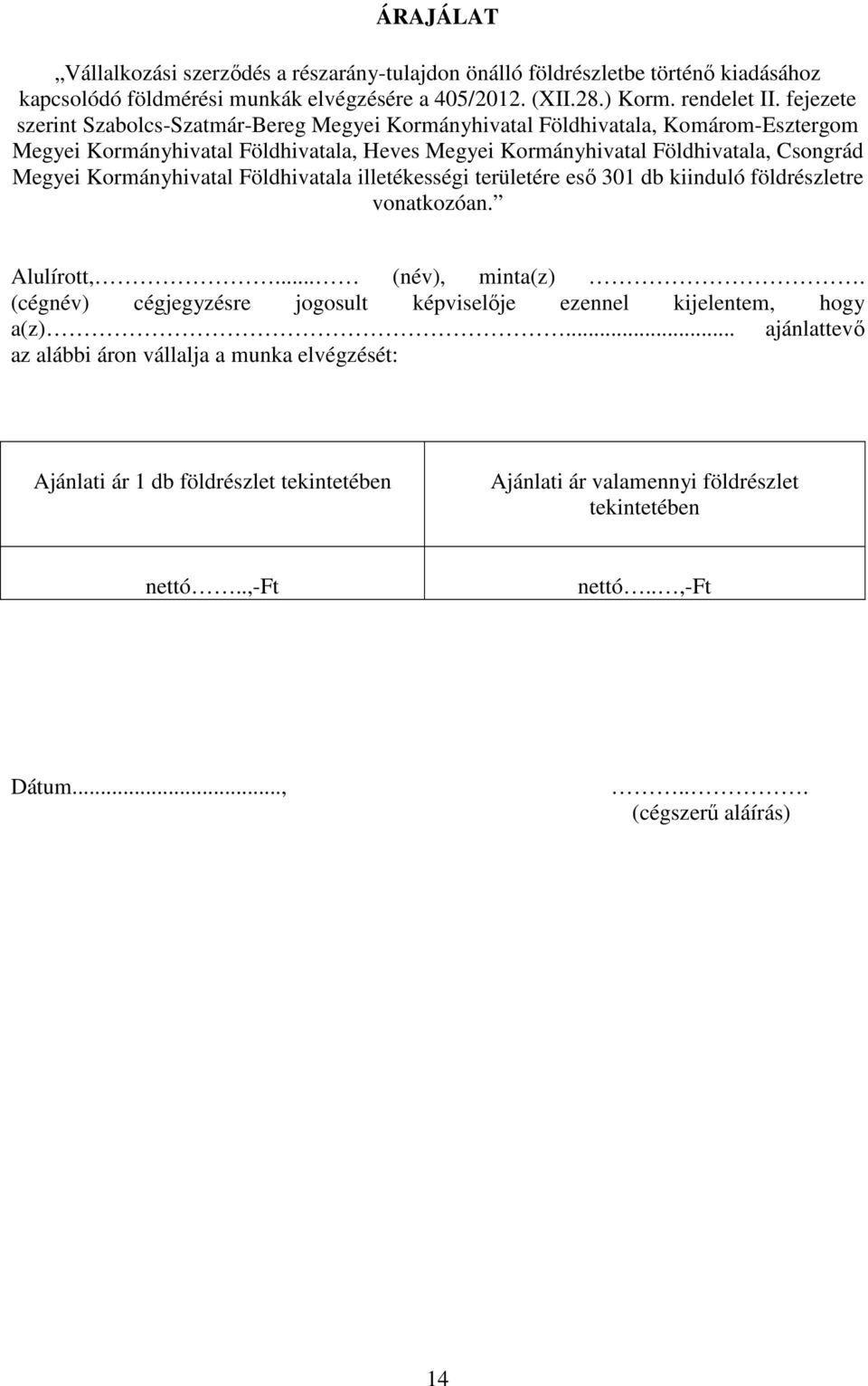 .. ajánlattevő az alábbi áron vállalja a munka elvégzését: Ajánlati ár 1 db