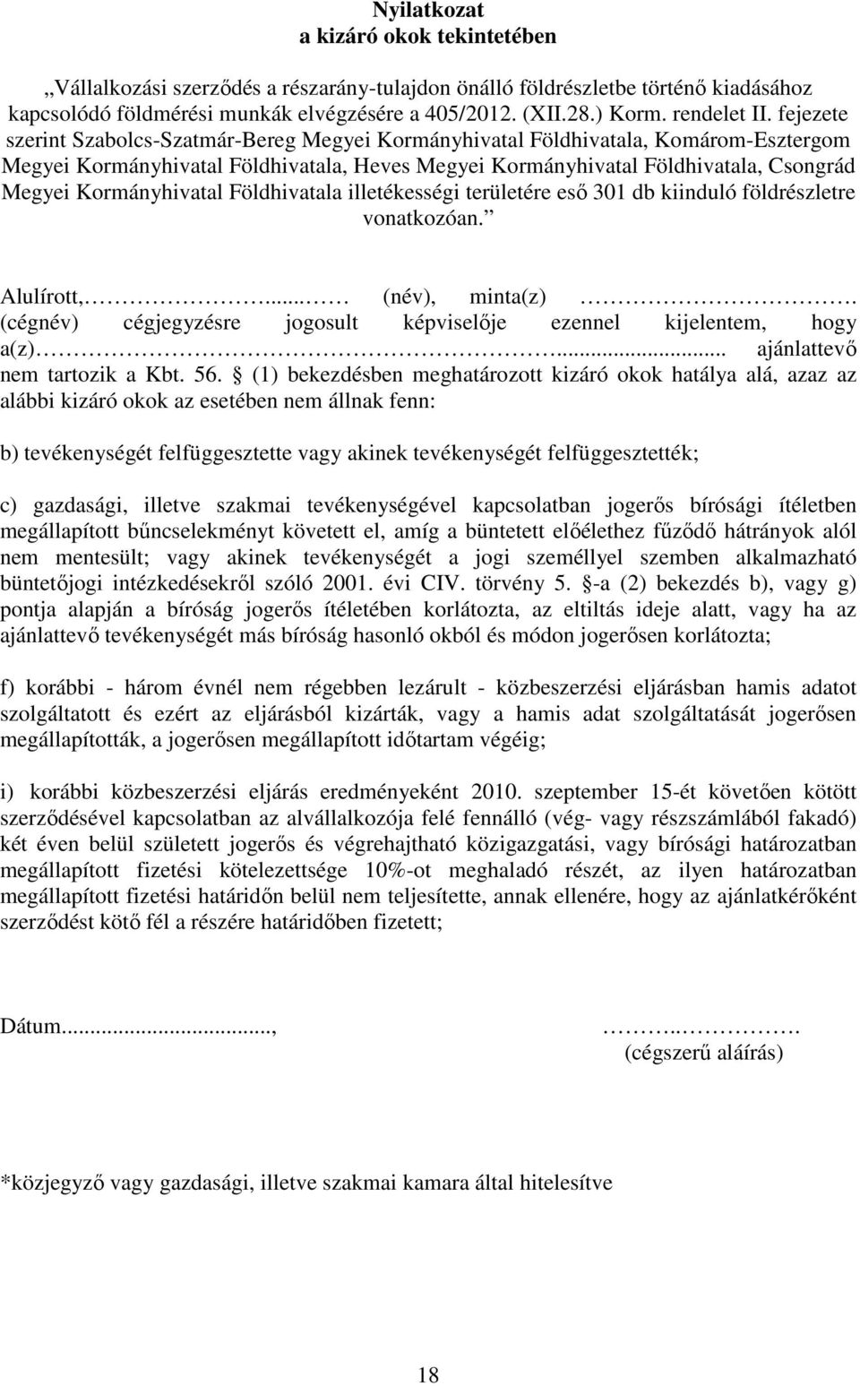 gazdasági, illetve szakmai tevékenységével kapcsolatban jogerős bírósági ítéletben megállapított bűncselekményt követett el, amíg a büntetett előélethez fűződő hátrányok alól nem mentesült; vagy