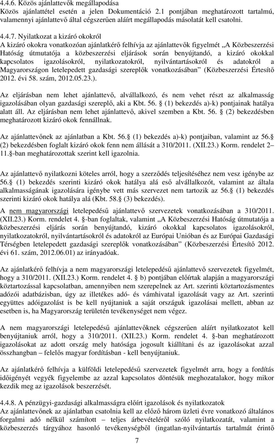 Nyilatkozat a kizáró okokról A kizáró okokra vonatkozóan ajánlatkérő felhívja az ajánlattevők figyelmét A Közbeszerzési Hatóság útmutatója a közbeszerzési eljárások során benyújtandó, a kizáró