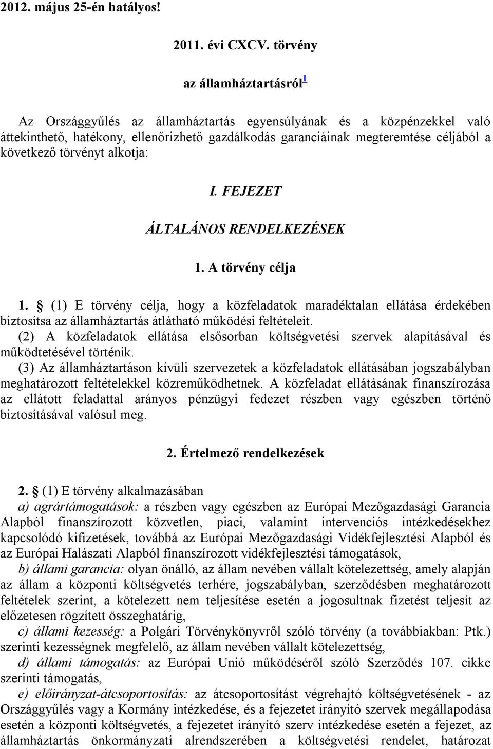 törvényt alkotja: I. FEJEZET ÁLTALÁNOS RENDELKEZÉSEK 1. A törvény célja 1.