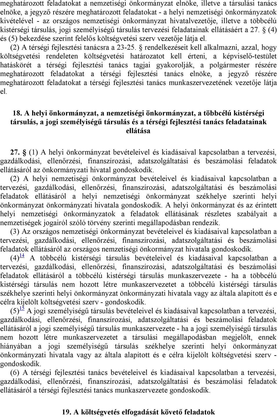 (4) és (5) bekezdése szerint felelős költségvetési szerv vezetője látja el. (2) A térségi fejlesztési tanácsra a 23-25.