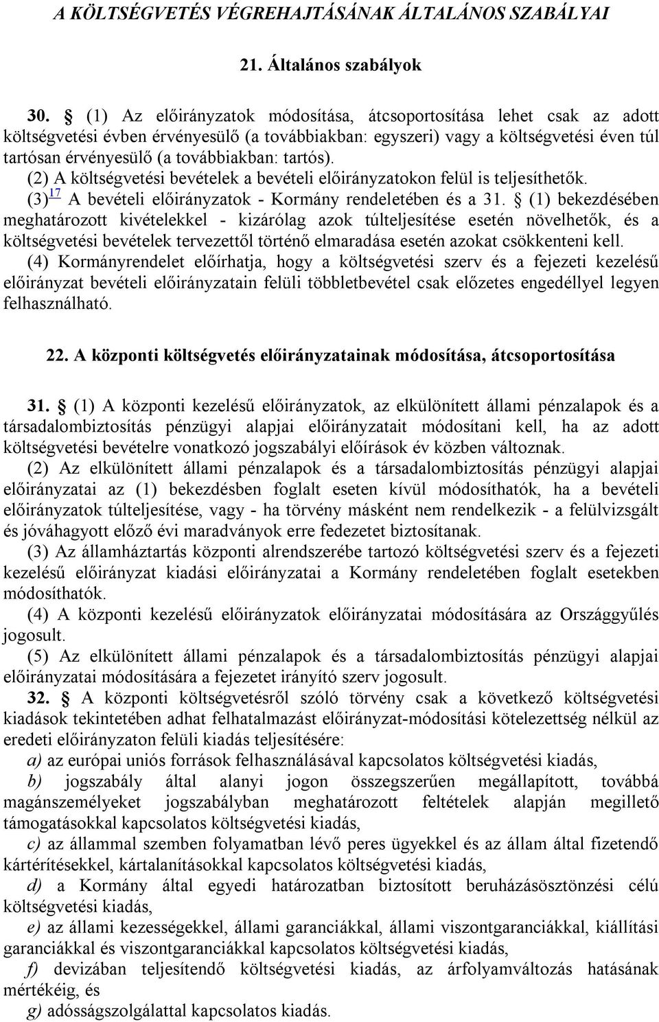 tartós). (2) A költségvetési bevételek a bevételi előirányzatokon felül is teljesíthetők. (3) 17 A bevételi előirányzatok - Kormány rendeletében és a 31.