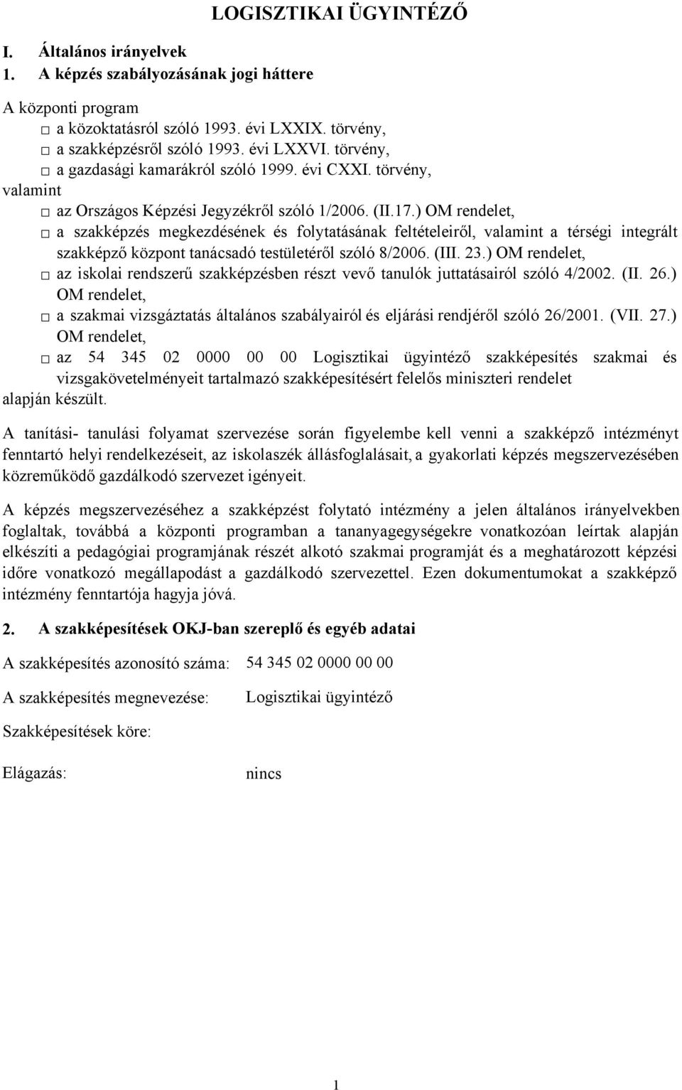 ) OM rendelet, a szakképzés megkezdésének és folytatásának feltételeiről, valamint a térségi integrált szakképző központ tanácsadó testületéről szóló 8/2006. (III. 23.