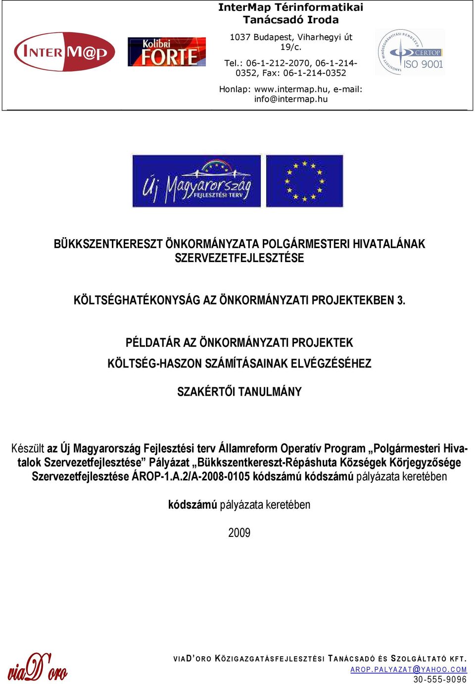 PÉLDATÁR AZ ÖNKORMÁNYZATI PROJEKTEK KÖLTSÉG-HASZON SZÁMÍTÁSAINAK ELVÉGZÉSÉHEZ SZAKÉRTİI TANULMÁNY Készült az Új Magyarország Fejlesztési terv Államreform Operatív Program Polgármesteri Hivatalok