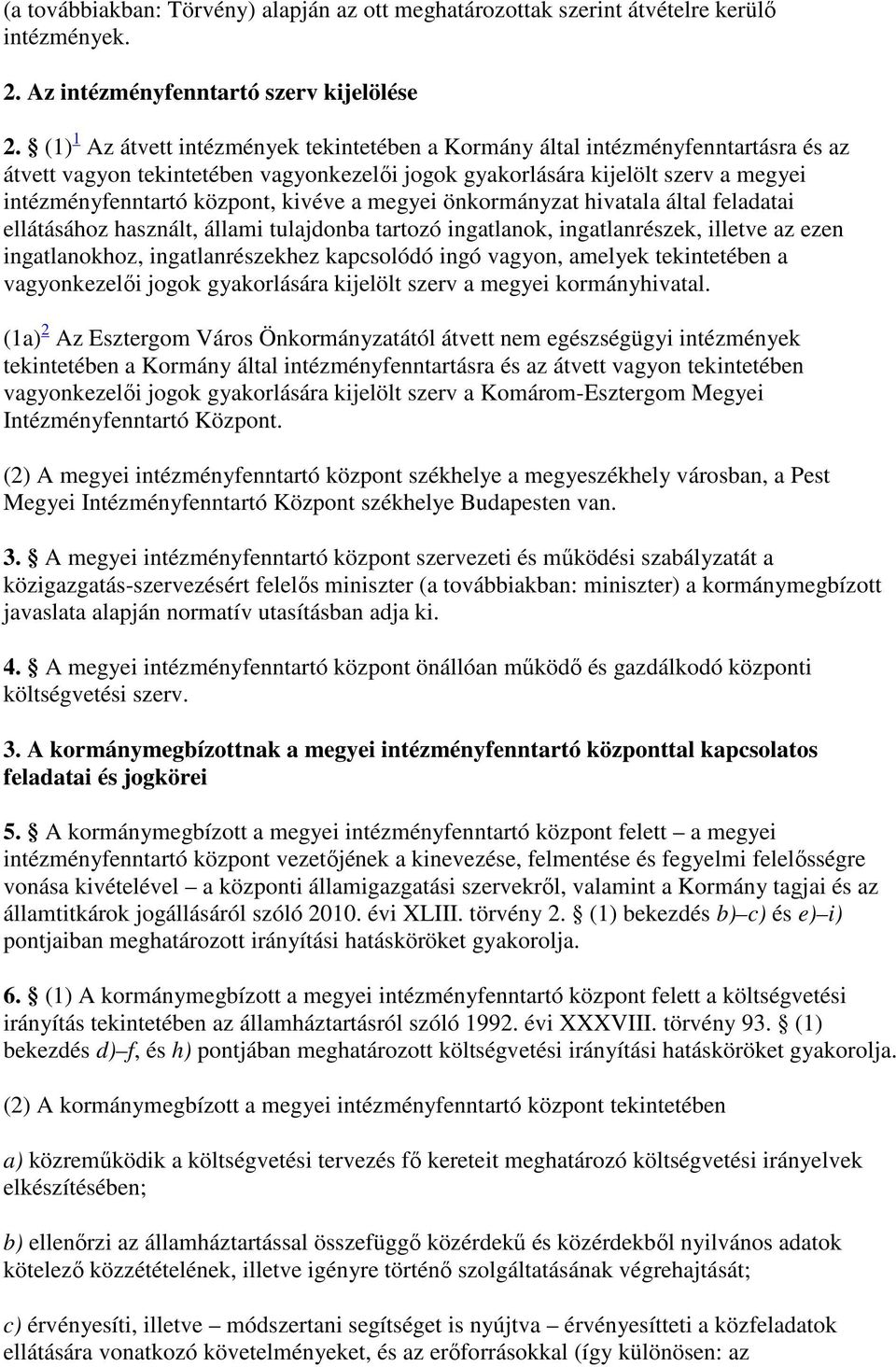 kivéve a megyei önkormányzat hivatala által feladatai ellátásához használt, állami tulajdonba tartozó ingatlanok, ingatlanrészek, illetve az ezen ingatlanokhoz, ingatlanrészekhez kapcsolódó ingó