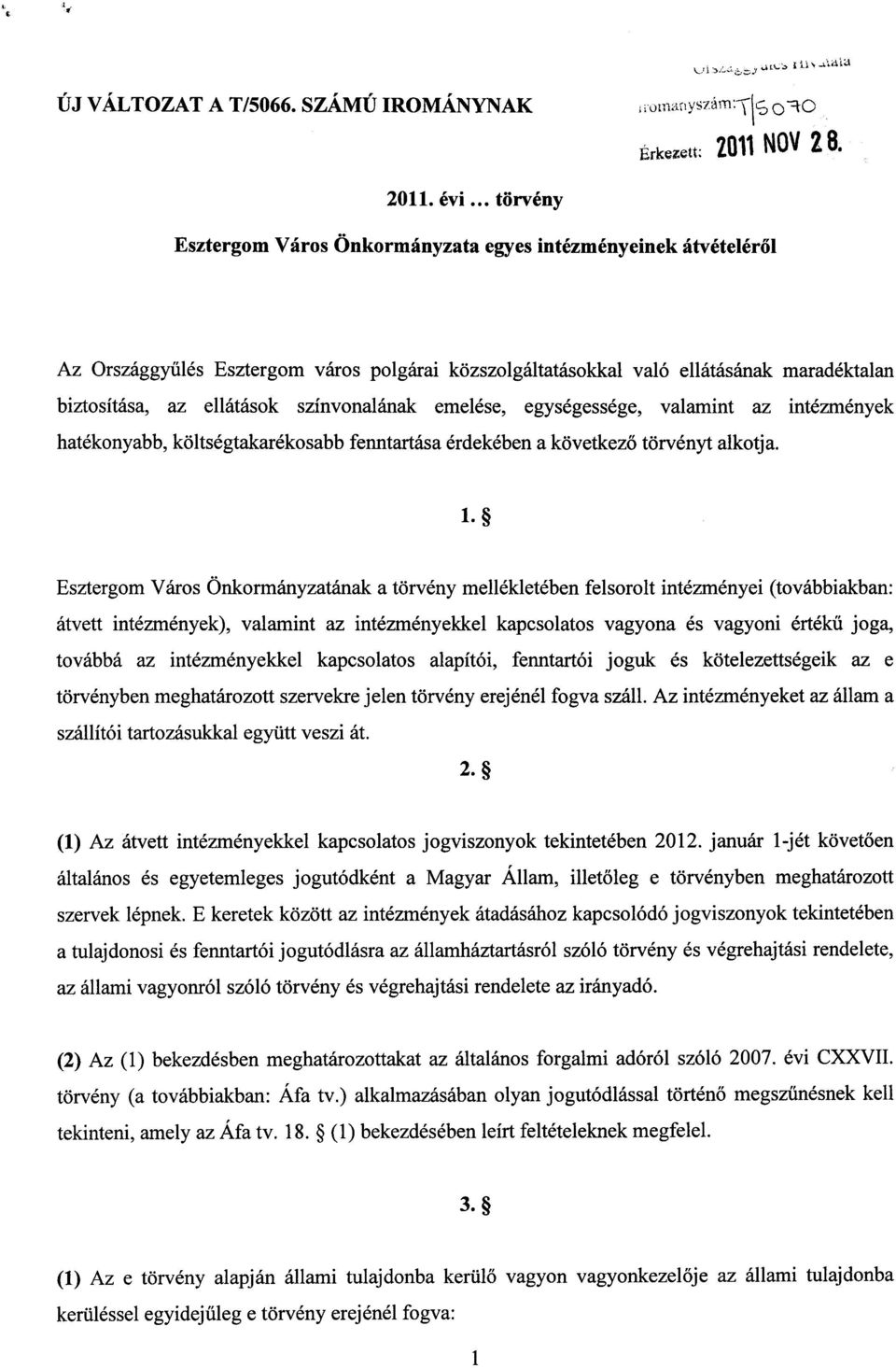 színvonalának emelése, egységessége, valamint az intézménye k hatékonyabb, költségtakarékosabb fenntartása érdekében a következő törvényt alkotja.