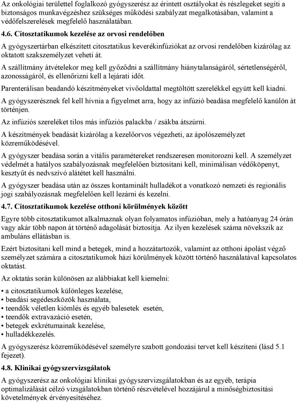 Citosztatikumok kezelése az orvosi rendelőben A gyógyszertárban elkészített citosztatikus keverékinfúziókat az orvosi rendelőben kizárólag az oktatott szakszemélyzet veheti át.