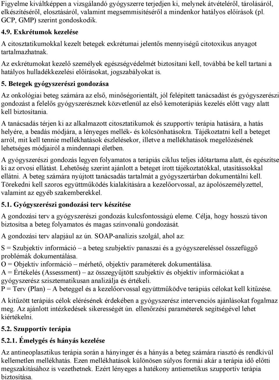 Az exkrétumokat kezelő személyek egészségvédelmét biztosítani kell, továbbá be kell tartani a hatályos hulladékkezelési előírásokat, jogszabályokat is. 5.