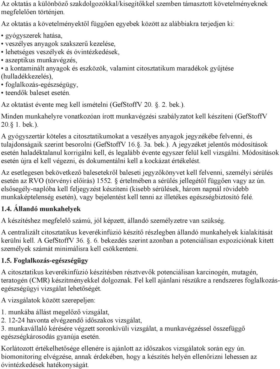 munkavégzés, a kontaminált anyagok és eszközök, valamint citosztatikum maradékok gyűjtése (hulladékkezelés), foglalkozás-egészségügy, teendők baleset esetén.