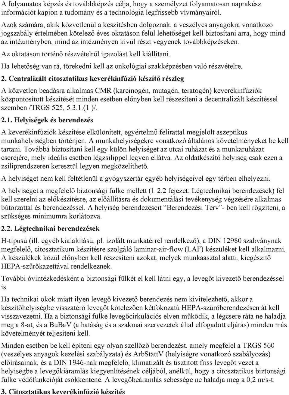 intézményben, mind az intézményen kívül részt vegyenek továbbképzéseken. Az oktatáson történő részvételről igazolást kell kiállítani.