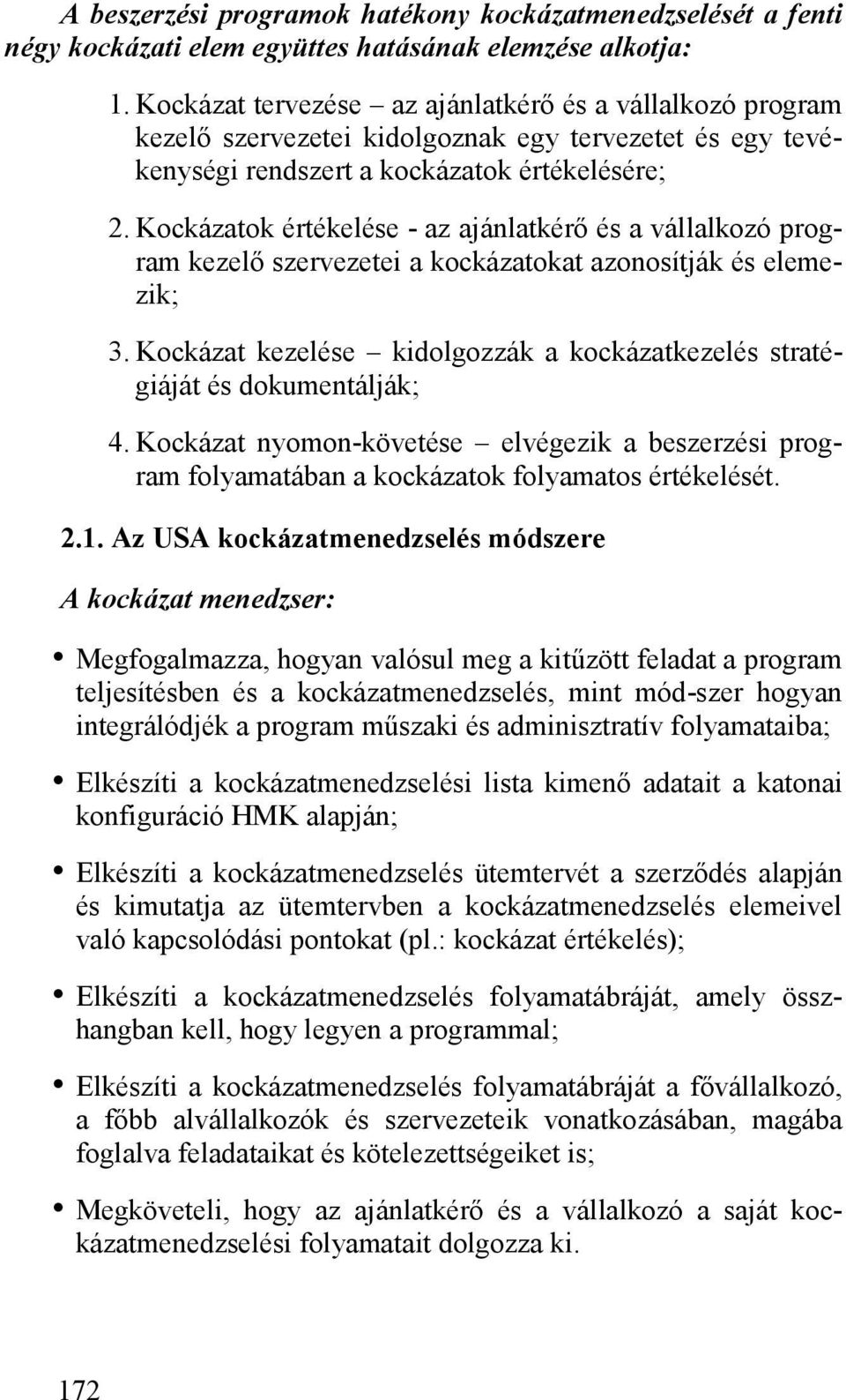 Kockázatok értékelése - az ajánlatkérő és a vállalkozó program kezelő szervezetei a kockázatokat azonosítják és elemezik; 3.