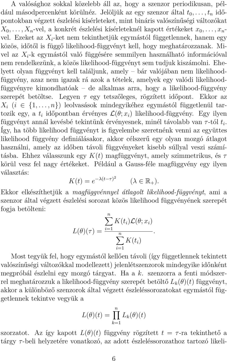 Ezeket az X i -ket nem tekinthetjük egymástól függetlennek, hanem egy közös, időtől is függő likelihood-függvényt kell, hogy meghatározzanak.