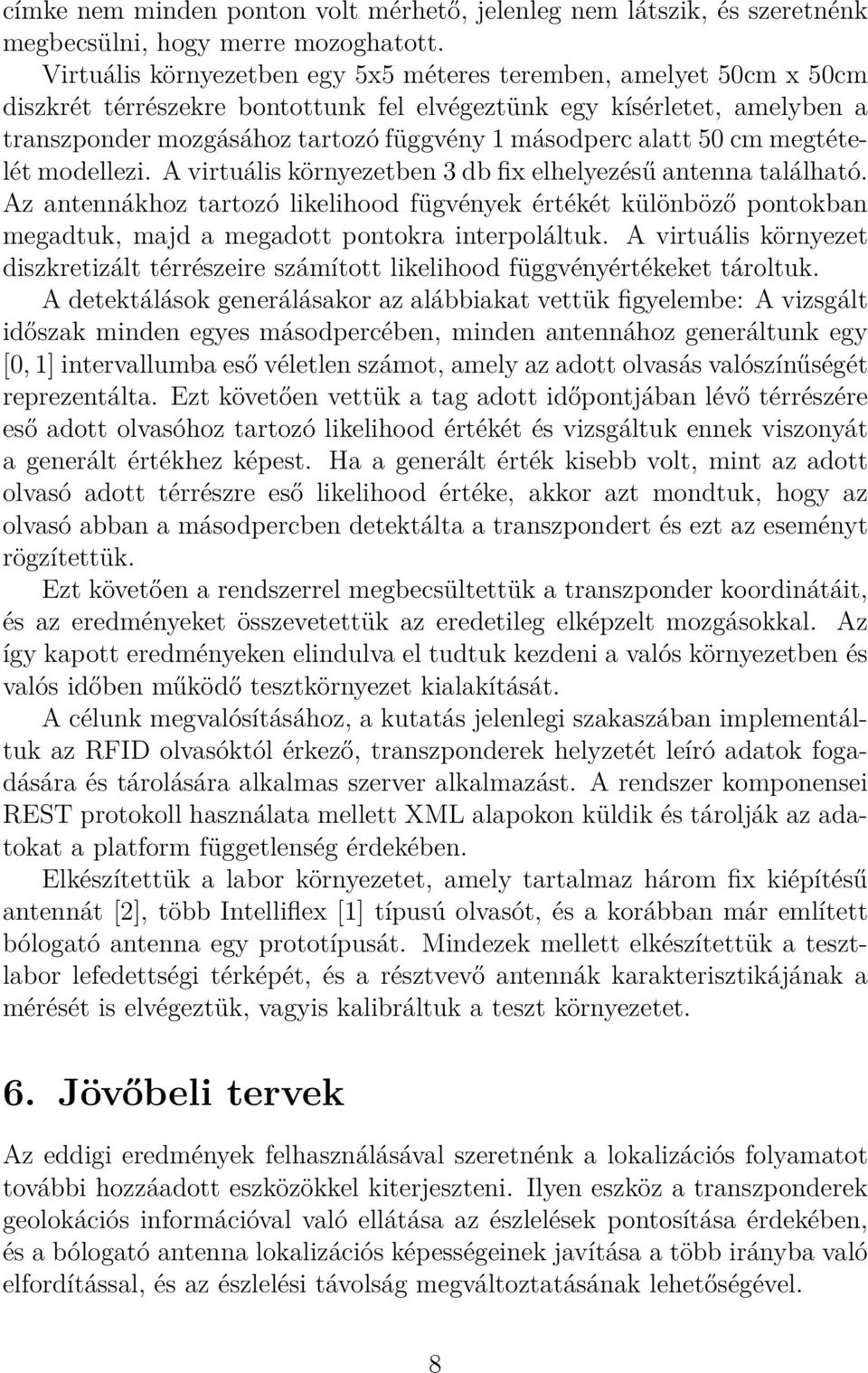 alatt 50 cm megtételét modellezi. A virtuális környezetben 3 db fix elhelyezésű antenna található.