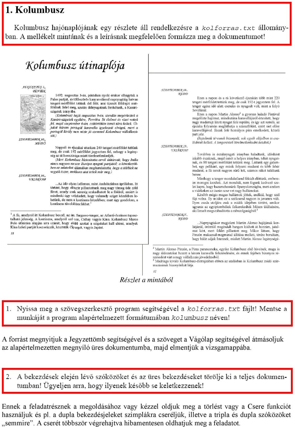 Ennek a feladatrésznek a megoldásához vagy kézzel oldjuk meg a törlést vagy a Csere funkciót használjuk és pl.