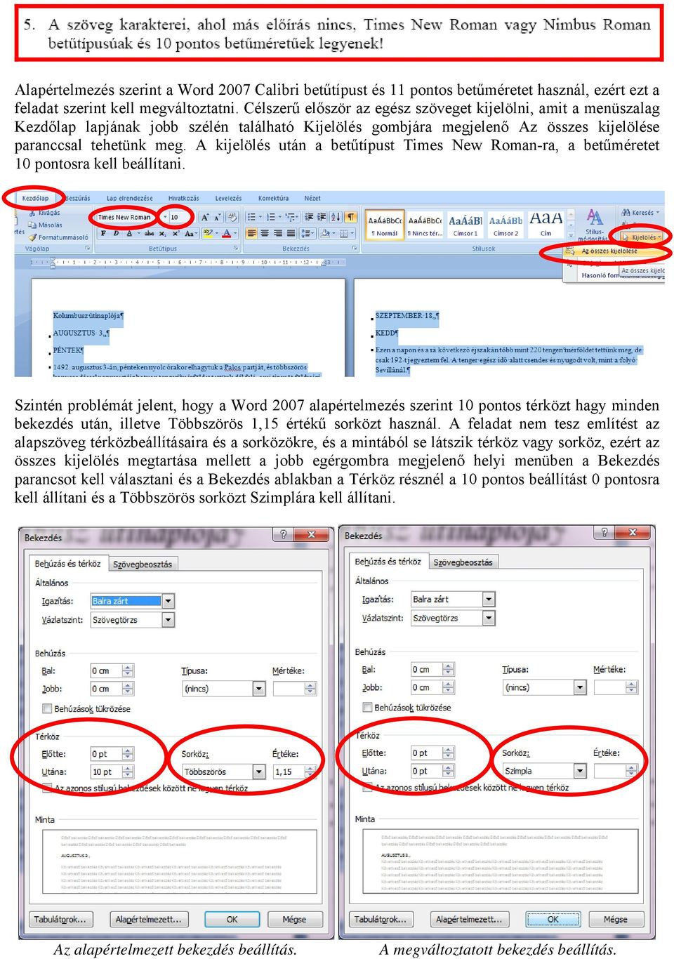 A kijelölés után a betűtípust Times New Roman-ra, a betűméretet 10 pontosra kell beállítani.