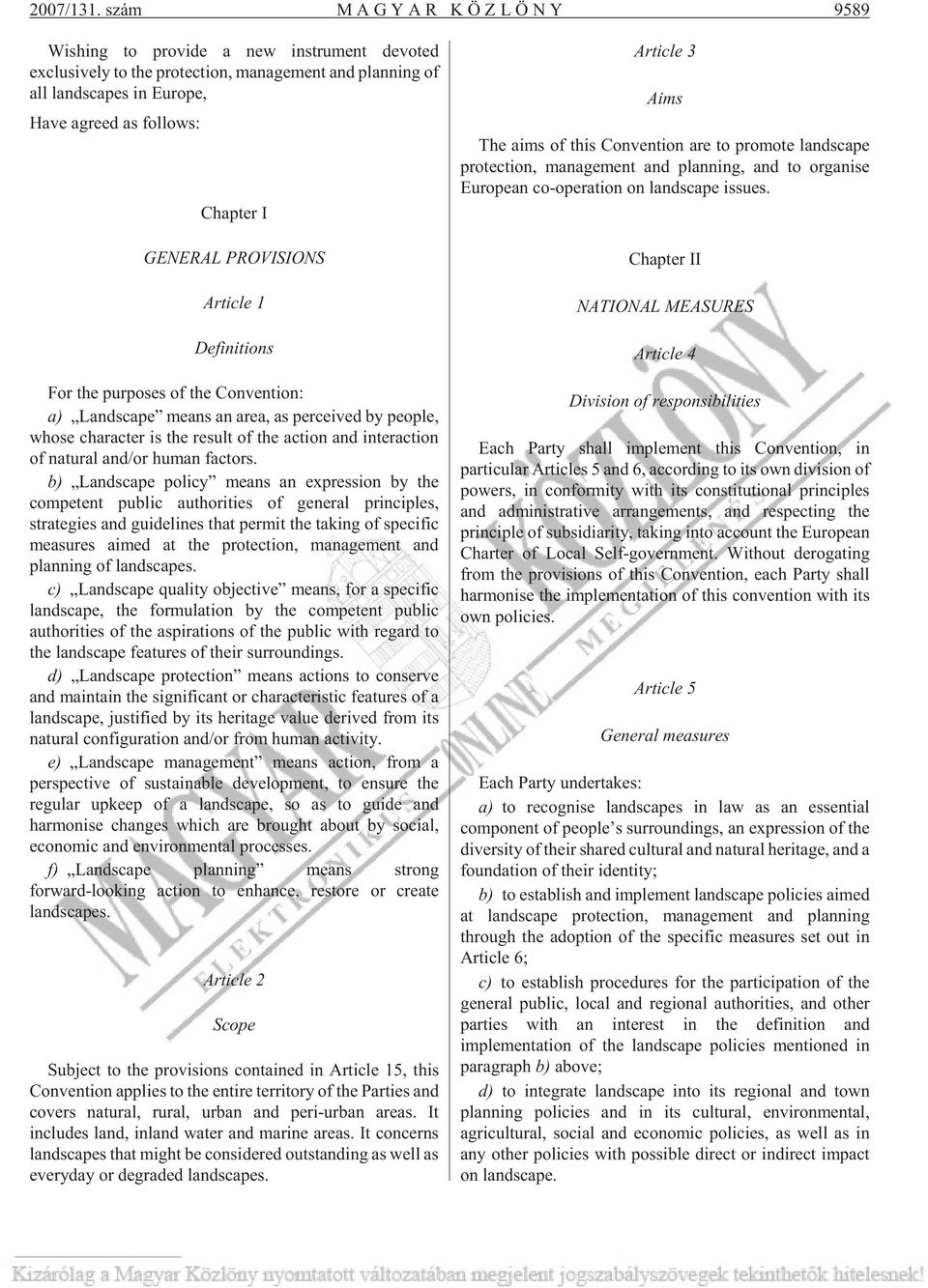 I GENERAL PROVISIONS Article 1 Definitions For the purposes of the Convention: a) Landscape means an area, as perceived by people, whose character is the result of the action and interaction of