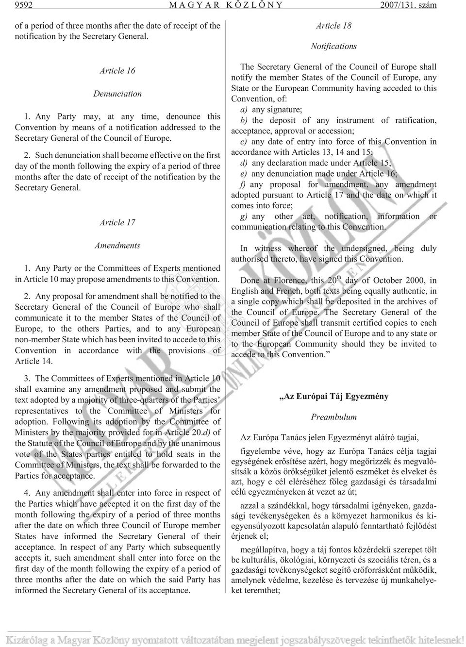 Such denunciation shall become effective on the first day of the month following the expiry of a period of three months after the date of receipt of the notification by the Secretary General.