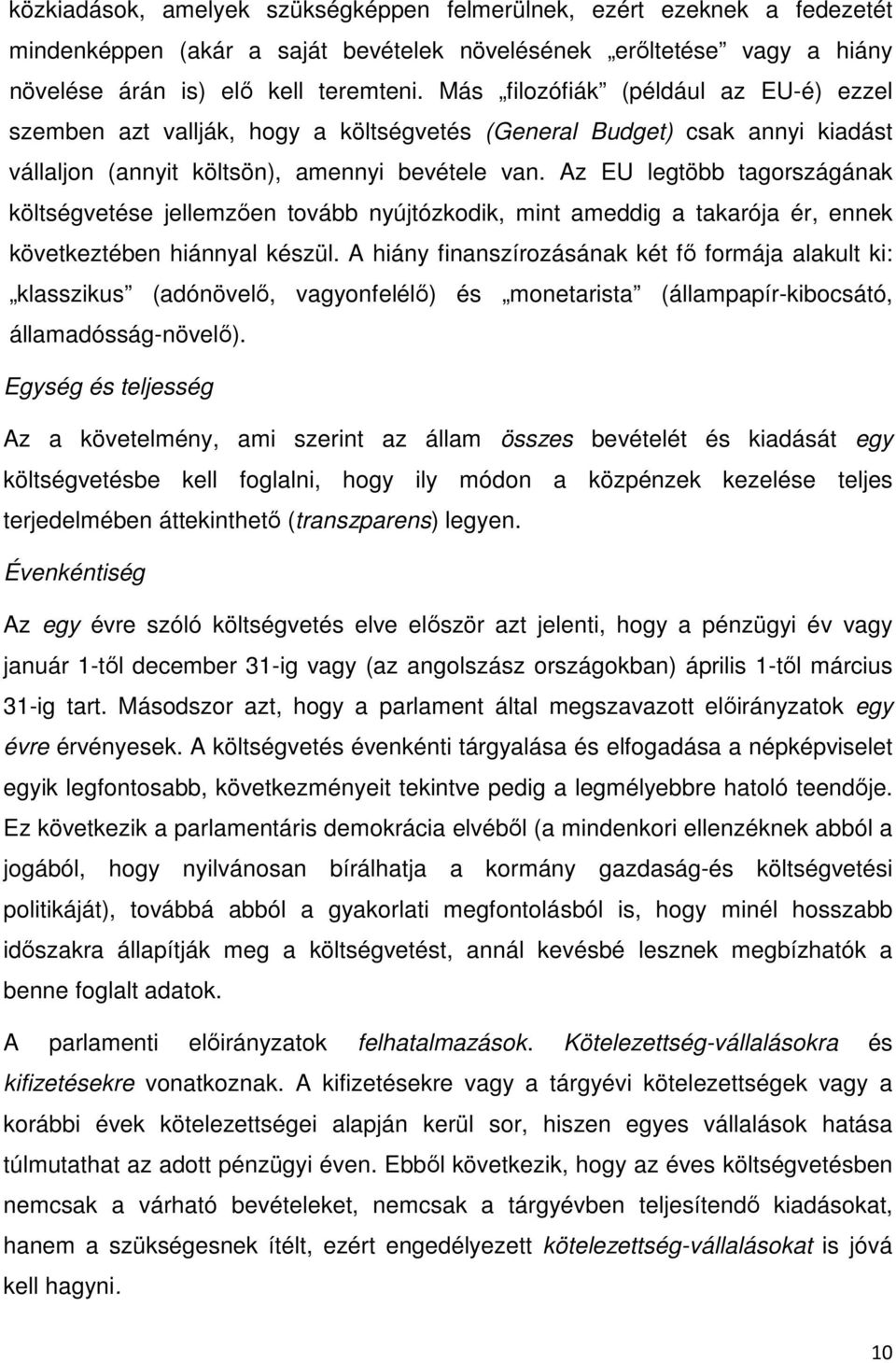 Az EU legtöbb tagországának költségvetése jellemzően tovább nyújtózkodik, mint ameddig a takarója ér, ennek következtében hiánnyal készül.