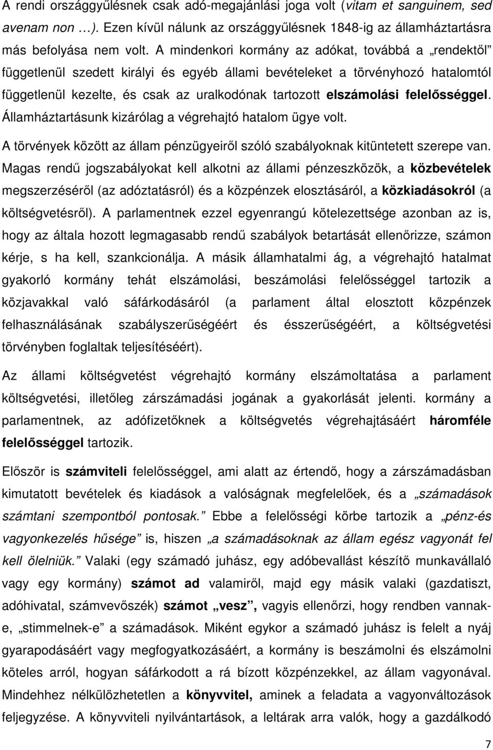 felelősséggel. Államháztartásunk kizárólag a végrehajtó hatalom ügye volt. A törvények között az állam pénzügyeiről szóló szabályoknak kitüntetett szerepe van.