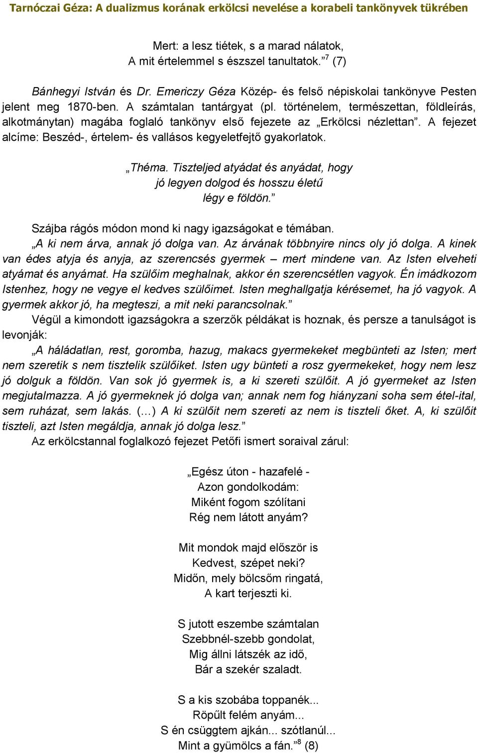 A fejezet alcíme: Beszéd-, értelem- és vallásos kegyeletfejtő gyakorlatok. Théma. Tiszteljed atyádat és anyádat, hogy jó legyen dolgod és hosszu életű légy e földön.