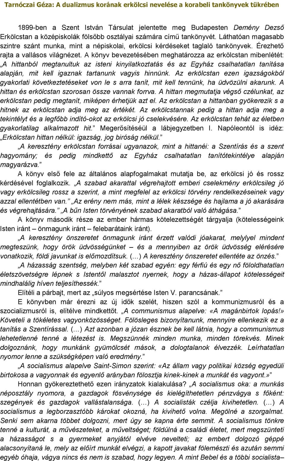 A könyv bevezetésében meghatározza az erkölcstan mibenlétét: A hittanból megtanultuk az isteni kinyilatkoztatás és az Egyház csalhatatlan tanítása alapján, mit kell igaznak tartanunk vagyis hinnünk.