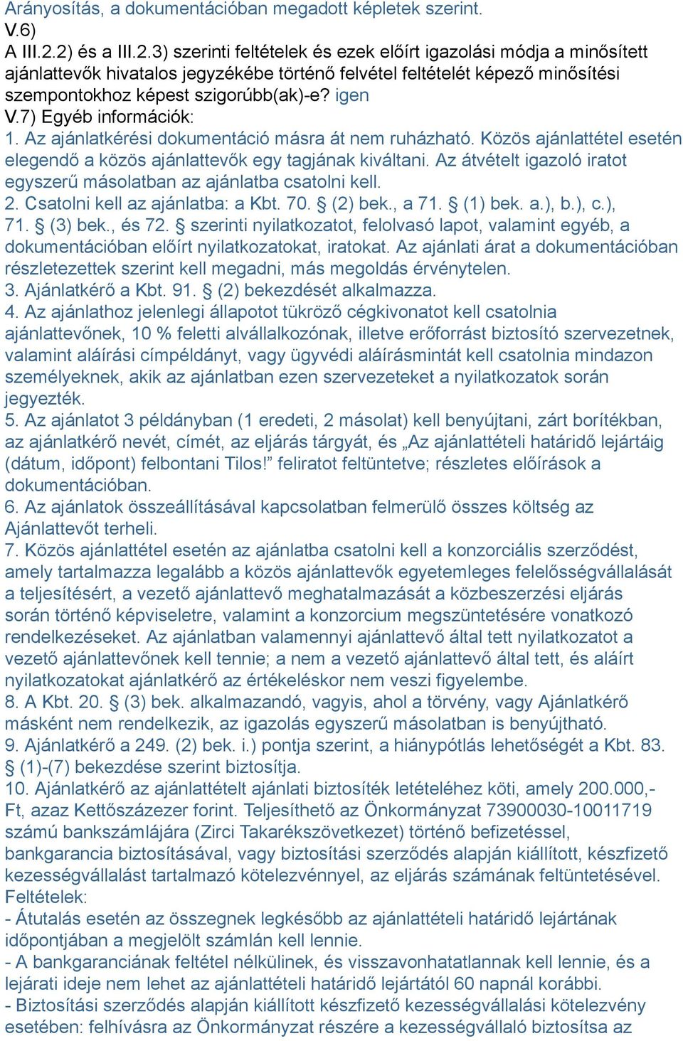 igen V.7) Egyéb információk: 1. Az ajánlatkérési dokumentáció másra át nem ruházható. Közös ajánlattétel esetén elegendő a közös ajánlattevők egy tagjának kiváltani.