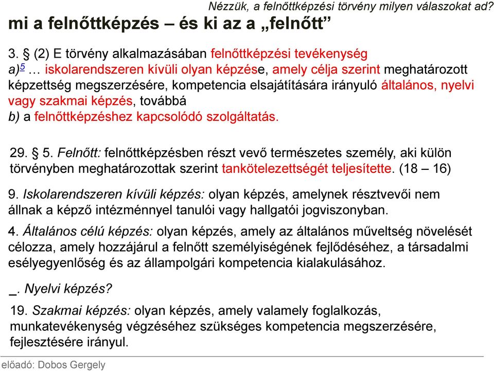 általános, nyelvi vagy szakmai képzés, továbbá b) a felnőttképzéshez kapcsolódó szolgáltatás. 29. 5.