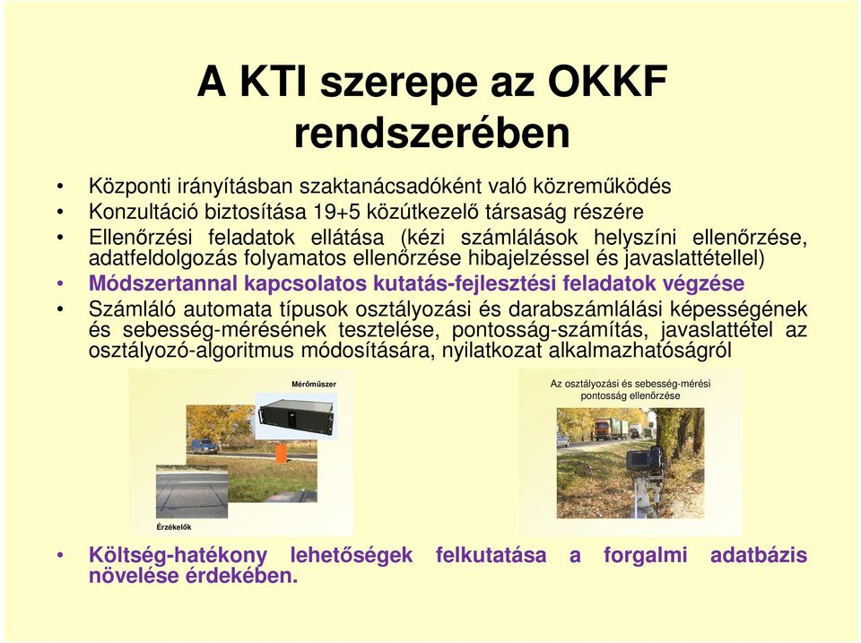 Számláló automata típusok osztályozási és darabszámlálási képességének és sebesség-mérésének tesztelése, pontosság-számítás, javaslattétel az osztályozó-algoritmus módosítására,