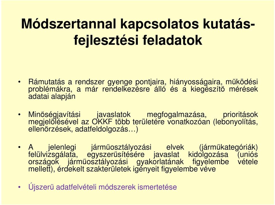 (lebonyolítás, ellenőrzések, adatfeldolgozás ) A jelenlegi járműosztályozási elvek (járműkategóriák) felülvizsgálata, egyszerűsítésére javaslat kidolgozása